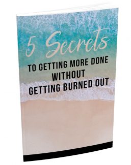 5 Secrets To Getting More Done Without Getting Burned Out MRR Ebook With Audio