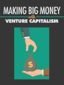 Making Big Money With Venture Capitalism Give Away ...