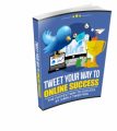 Tweet Your Way To Online Success Resale Rights Ebook