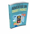 How To Advertise On Smart Phones Resale Rights Ebook
