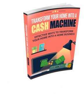 Transform Your Home Into A Cash Machine Resale Rights Ebook