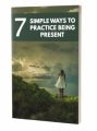 7 Simple Ways To Practice Being Present MRR Ebook With Audio