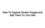 How To Capture Screen Image And Add Them To Your Site ...