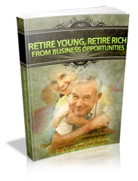 Retire Young, Retire Rich From Business Opportunities MRR Ebook