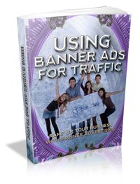 Using Banner Ads For Traffic Give Away Rights Ebook
