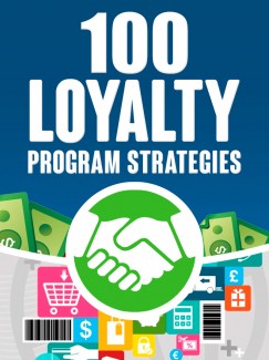 100 Loyalty Program Strategies Give Away Rights Ebook