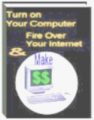 Turn On Your Computer : Fire Over Your Internet MRR Ebook