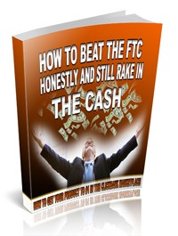 How To Beat The Ftc Honestly And Still Rake In The Cash Personal Use Ebook