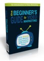Beginners Guide To Video Marketing Personal Use Ebook 