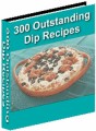 300 Outstanding Dip Recipes Resale Rights Ebook