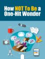 How Not To Be A One-hit Wonder PLR Ebook