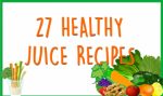 27 Healthy Juice Recipes Personal Use Ebook