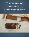 Secrets Of Success In Marketing To Men PLR Ebook