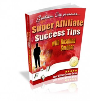 Super Affiliate Success Tips With Rosalind Gardner Give Away Rights Ebook
