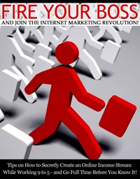 Fire Your Boss And Join The Internet Marketing Revolution PLR Ebook