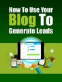 How To Use Your Blog To Generate Leads PLR Ebook