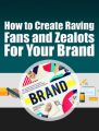 Create Raving Fans and Zealots For Your Brand PLR Ebook