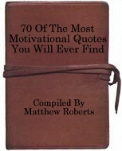 70 Of The Most Motivational Quotes You Will Ever Find Personal Use Ebook