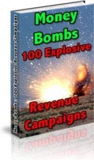 Money Bombs : 100 Explosive Revenue Campaigns Resale Rights Ebook