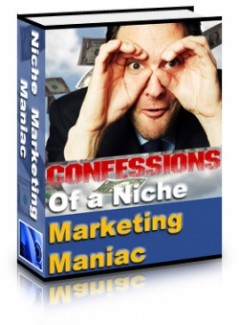 Confessions Of A Niche Marketing Maniac MRR Ebook
