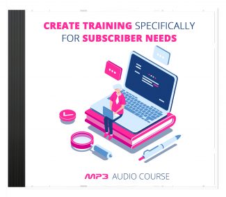Create Training Specifically For Subscriber Needs MRR Audio