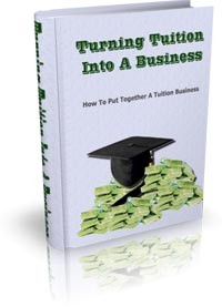 Turning Tuition Into A Business Give Away Rights Ebook
