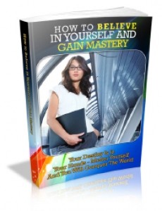 How To Believe In Yourself And Gain Mastery Mrr Ebook