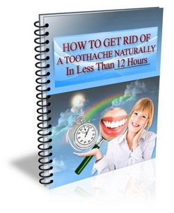 How To Get Rid Of A Toothache Naturally In Less Than 12 Hours Plr Ebook